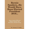 Bernie Sanders...He Would Have Been Elected President 2016 - Paperback