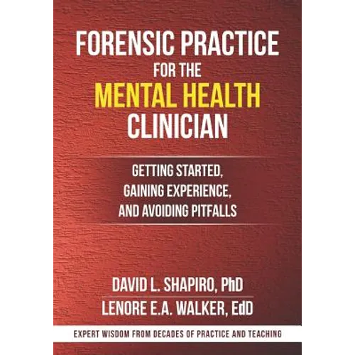 Forensic Practice for the Mental Health Clinician: Getting Started, Gaining Experience, and Avoiding Pitfalls - Paperback