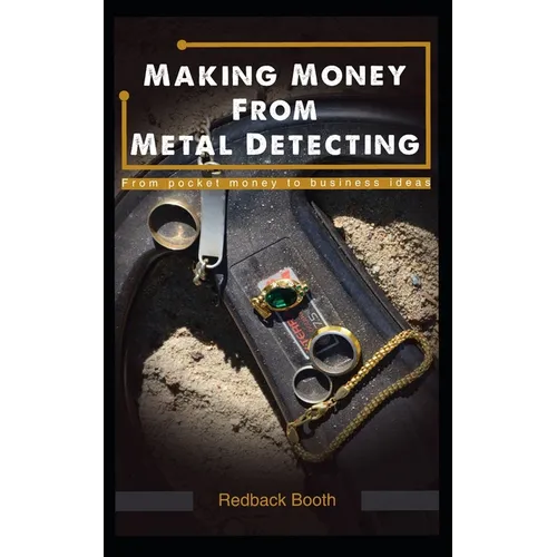 Making Money From Metal Detecting: From pocket money to business ideas - Paperback