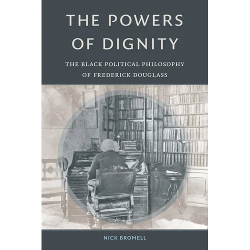 The Powers of Dignity: The Black Political Philosophy of Frederick Douglass - Paperback