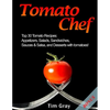 Tomato Chef: Top 30 Tomato Recipes: Appetizers, Salads, Sandwiches, Sauces & Salsa, and Desserts with tomatoes! - Paperback