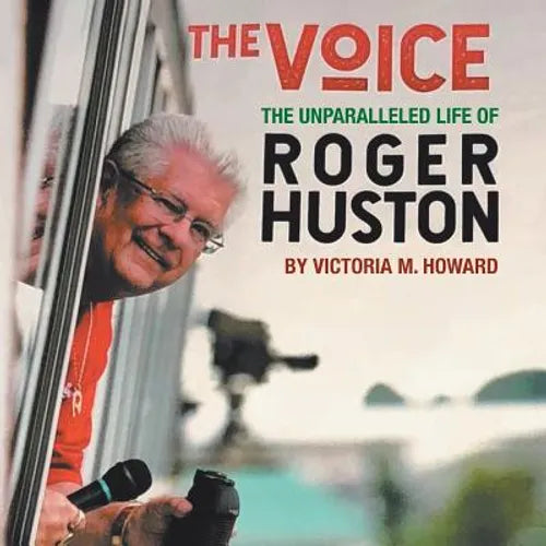 The Voice: The Unparalleled Life of Roger Huston - Paperback