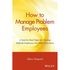 How to Manage Problem Employees: A Step-By-Step Guide for Turning Difficult Employees Into High Performers - Paperback