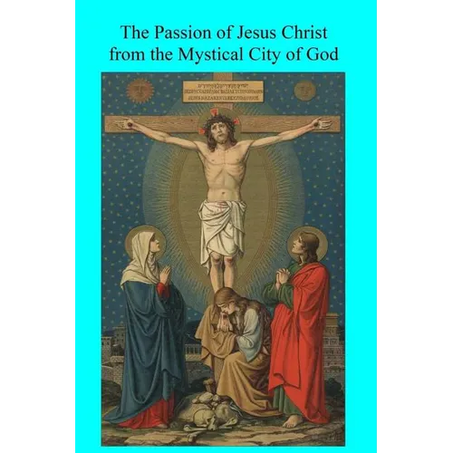 The Passion of Jesus Christ from the Mystical City of God - Paperback