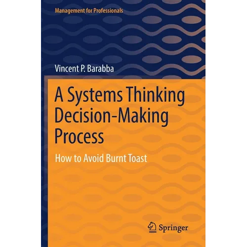 A Systems Thinking Decision-Making Process: How to Avoid Burnt Toast - Paperback