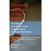 The Heart and Brain of Your Business: The Role of Architecture and Engineering in Business Operations - Hardcover