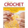 First Time Crochet: The Absolute Beginner's Guide: There's a First Time for Everything - Paperback