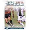 Fútbol el Jugador es lo importante: La complejidad del ser humano como verdadera base del juego - Paperback