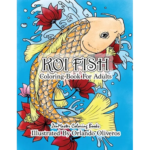 Koi Fish Adult Coloring Book: Coloring Book of Koi Fish For Relaxation and Stress Relief for Adults - Paperback