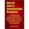 How to Start a Construction Business: A Step by Step Guide to Starting a New Construction Company - Paperback