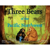 Three Bears of the Pacific Northwest: A Bear Book for Kids - Hardcover