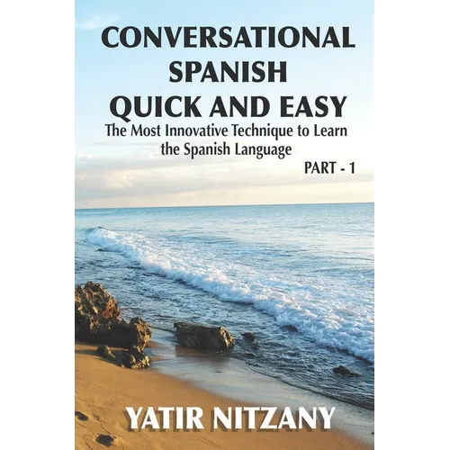 Conversational Spanish Quick and Easy: The Most Innovative and Revolutionary Technique to Learn the Spanish Language. For Beginners, Intermediate, and - Paperback