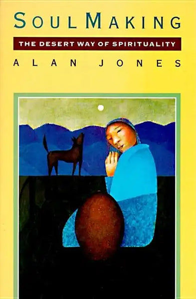 Soul Making: The Desert Way of Spirituality - Paperback