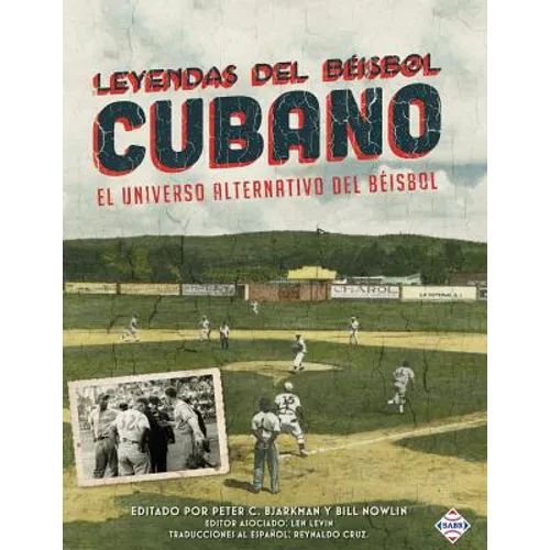 Leyendas del Beisbol Cubano: El Universo Alternativo del Beisbol - Paperback