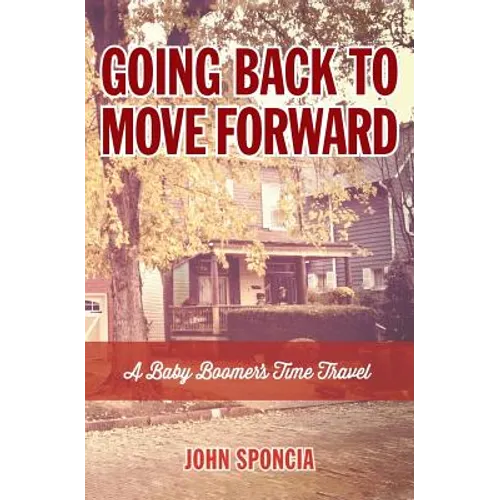 Going Back to Move Forward: A Baby Boomer's Time Travel - Paperback