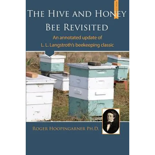 The Hive and the Honey Bee Revisited: An Annotated Update of Langstroth's Classic - Paperback
