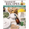 Essential Oil Recipes for Home and Body Care: 100+ Organic Products to Help You Feel Better - Paperback