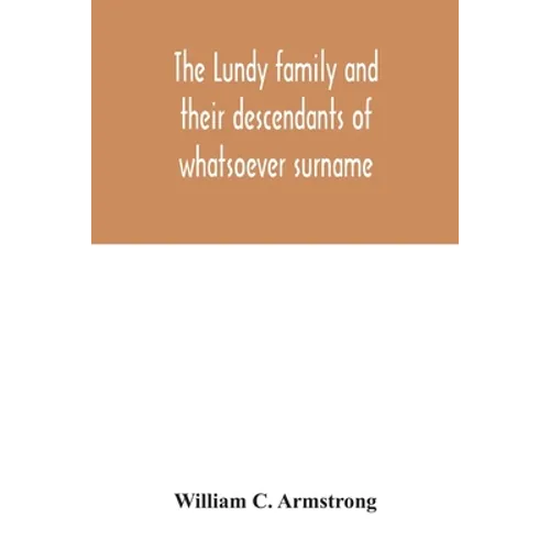 The Lundy family and their descendants of whatsoever surname: with a biographical sketch of Benjamin Lundy - Paperback