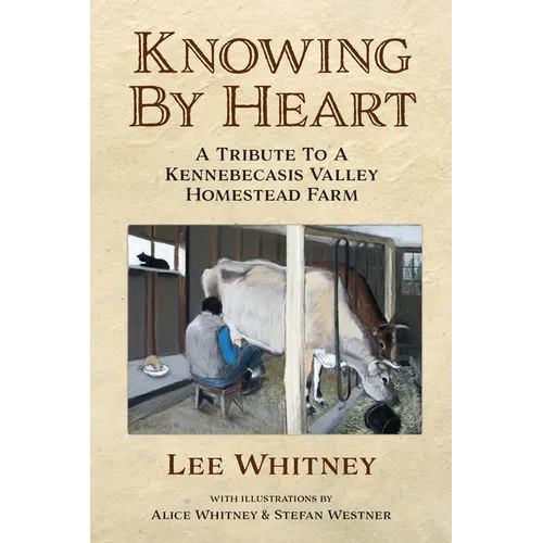 Knowing By Heart: A Tribute To A Kennebecasis Valley Homestead Farm - Paperback