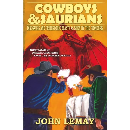 Cowboys & Saurians: Dinosaurs and Prehistoric Beasts As Seen By The Pioneers - Paperback