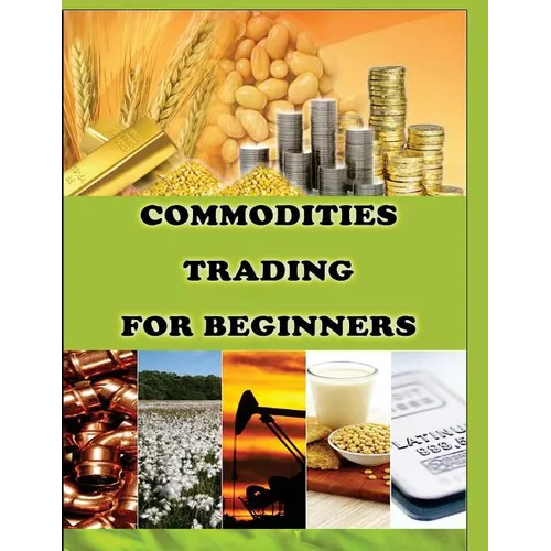 Commodities Trading for Beginners: Commodity Trading Tips To Earn High Profits - Paperback