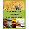 Commodities Trading for Beginners: Commodity Trading Tips To Earn High Profits - Paperback