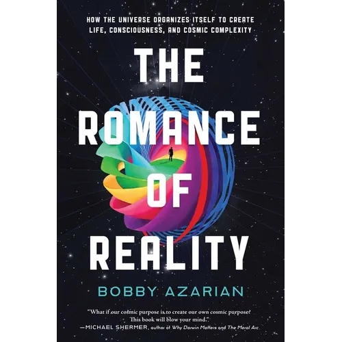 The Romance of Reality: How the Universe Organizes Itself to Create Life, Consciousness, and Cosmic Complexity - Hardcover