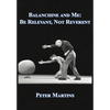 Balanchine and Me: Be Relevant, Not Reverent - Hardcover