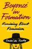Beyoncé in Formation: Remixing Black Feminism - Paperback