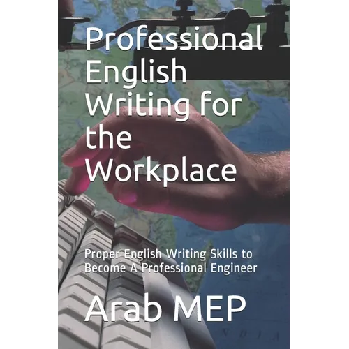 Professional English Writing for the Workplace: Proper English Writing Skills to Become A Professional Engineer - Paperback