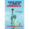 Once Upon a Time in America . . .: How Conservatives' Ideologies Changed America . . . - Paperback