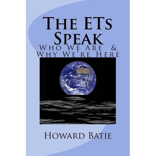 The ETs Speak: Who We Are & Why We're Here - Paperback