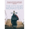 The City Is My Monastery: A Contemporary Rule of Life - Paperback