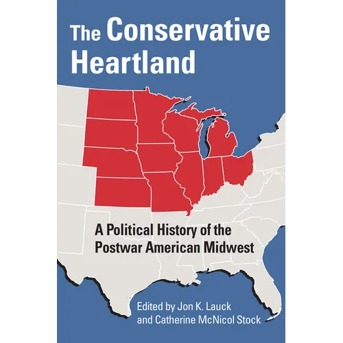 The Conservative Heartland: A Political History of the Postwar American Midwest - Paperback
