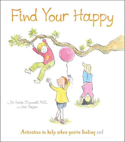 Find Your Happy: Activities to Help When You're Feeling Sad - Paperback