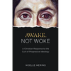 Awake, Not Woke: A Christian Response to the Cult of Progressive Ideology - Hardcover