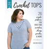 Build Your Skills Crochet Tops: 26 Simple Patterns for First-Time Sweaters, Shrugs, Ponchos & More - Paperback