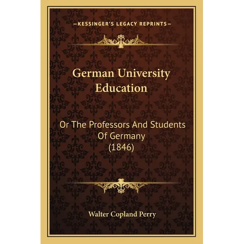 German University Education: Or The Professors And Students Of Germany (1846) - Paperback