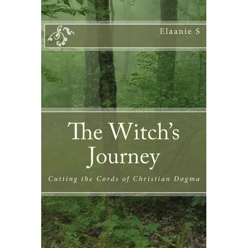 The Witch's Journey: Cutting the Cords of Christian Dogma - Paperback