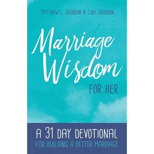 Marriage Wisdom for Her: A 31 Day Devotional for Building a Better Marriage - Paperback