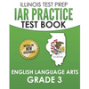 IAR Practice Test Book English Language Arts Grade 3: Preparation for the Illinois Assessment of Readiness ELA Test - Paperback