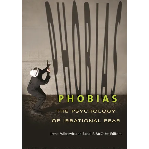 Phobias: The Psychology of Irrational Fear - Hardcover