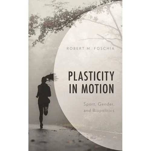 Plasticity in Motion: Sport, Gender, and Biopolitics - Hardcover