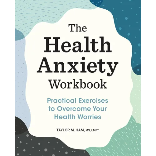 The Health Anxiety Workbook: Practical Exercises to Overcome Your Health Worries - Paperback