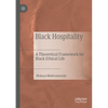 Black Hospitality: A Theoretical Framework for Black Ethical Life - Paperback