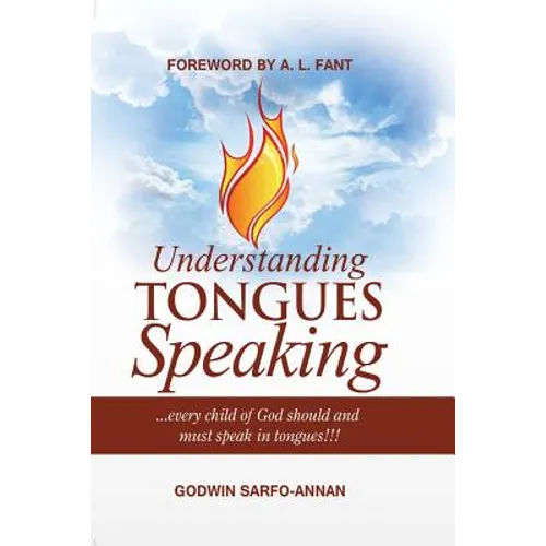 Understanding Tongues Speaking: Every Child of God Must Speak in Tongues - Paperback