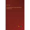 The Administration of Justice under Military and Martial Law - Hardcover