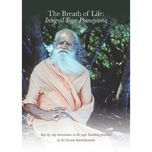 The Breath of Life: Integral Yoga Pranayama: Step-By-Step Instructions in the Yogic Breathing Practices - Paperback