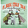 If Bugs Could Talk: A story about Beneficial Bugs - Hardcover