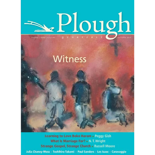 Plough Quarterly No. 6: Witness - Paperback